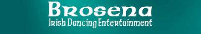 Brosena Irish Dancing Entertainment, bring an Irish flavour to your event